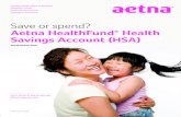 Save or spend? Aetna HealthFund Health Savings Account …Quality health plans & benefits Healthier living Financial well-being Intelligent solutions Save or spend? Aetna HealthFund®