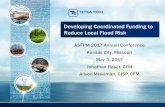 Developing Coordinated Funding to Reduce Local …...Developing Coordinated Funding to Reduce Local Flood Risk ASFPM 2017 Annual Conference Kansas City, Missouri May 3, 2017 Jonathan