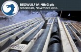 BEOWULF MINING plc Stockholm, November 2016 · • Assets in Sweden and Finland • Creating shareholder value by advancing ... •Mining Inspectorate of Sweden recommended Exploitation