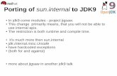 Porting of sun.internal to JDK9 · Porting of sun.internal to JDK9 In jdk9 come modules - project jigsaw. This change primarily means, that you will not be able to use internal apis.