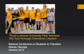 Texas Lutheran University Peer Mentors: Not Your Average ... · and the faculty voted to make the freshman experience course a requirement. ... Participate in 2-Day Bulldog Orientation