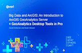 Big Data and ArcGIS: An Introduction to ArcGIS ...€¦ · Esri User Conference -- Presentation, 2019 Esri UC, Big Data and ArcGIS: An Introduction to ArcGIS GeoAnalytics Server +