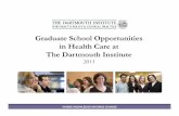Graduate School Opportunities in Health Care at The ... · Dartmouth College Founded in 1769 - member of the Ivy League Dartmouth undergraduate population: 4,300 Dartmouth graduate