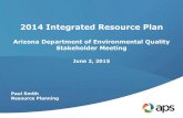 2014 INTEGRATED RESOURCE PLAN - azdeq.govexpected to resume • Customer resources expected to triple over planning horizon • Expiring purchase contracts means APS will need additional