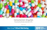 Consumerism: Drug Ads - MIBluesPerspectives€¦ · Welcome to Consumerism: Drug Ads Blue Cross Blue Shield of Michigan and Blue Care Network are non-profit corporations and independent
