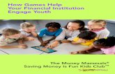 How Games Help Your Financial Institution Engage Youth · 2019-03-11 · How Games Help Your Financial Institution Engage Youth In addition to offering fun materials for kids to use