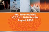 SHL Telemedicine Q2 / H1 2010 Results August 2010 · SHL at a glance Facts •Leading provider of technologically advanced telemedicine services and solutions •The services and