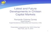 Latest and Future Developments in Chilean Capital Markets - svs.cl · Latest and Future Developments in Chilean Capital Markets Fernando Coloma Correa Superintendent Superintendence