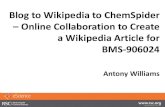 Blog to Wikipedia to ChemSpider Online Collaboration to ......Blog to Wikipedia to ChemSpider –Online Collaboration to Create a Wikipedia Article for BMS-906024 Antony Williams.