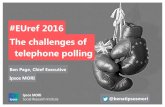 #EUref 2016 The challenges of telephone polling page for bpc... · #EUref 2016. The challenges of telephone polling. Ben Page, Chief Executive. Ipsos MORI. @benatipsosmori