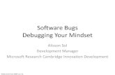 Software Bugs Debugging Your Mindsetalissonsol.com/slides/2009-06-12-NxtGenUG_Fest_09.pdf · Debugging Your Mindset Alisson Sol Development Manager Microsoft Research Cambridge Innovation