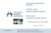 Taking Care of Yourself - YourSpace Hamilton · 2020-02-18 · "Taking Care of Yourself" presentation - January 22, 2020 16 Community Education, Child & Youth Mental Health Program,