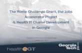 The Rome Challenge Grant, the Jobs Accelerator Project ......The Health Information Technology (H.I.T.) Cluster Jobs Accelerator is really all about JOBS, JOBS, JOBS: Georgia, with