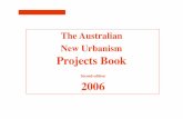The Australian New Urbanism Projects Book 2006...The Australian New Urbanism Projects Book • State-by state, alphabetical order, eighty seven projects in total. Includes an overview
