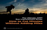 The Ultimate APFT Run Improvement Guide: How to Cut Minutes …sgtsdesk.com/wp-content/uploads/2018/06/apft-running... · 2018-06-14 · Chapter 2: Build Up Your Endurance. Before
