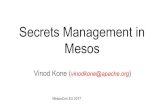 Secrets Management in Mesos - events.static.linuxfound.org · Secrets Management in Mesos Vinod Kone (vinodkone@apache.org) MesosCon EU 2017. About me Apache Mesos PMC and Committer