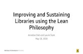 Improving and Sustaining Libraries using the Lean Philosophy · 2018-06-05 · Improving and Sustaining Libraries using the Lean Philosophy Annelise Doll and Laurie Stark May 18,