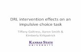 Tiffany Galtress, Aaron Smith & Kimberly Kirkpatrick · DRL intervention effects on an impulsive choice task Tiffany Galtress, Aaron Smith & Kimberly Kirkpatrick