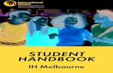 STUDENT HANDBOOK - IHS€¦ · part 1: about ih melbourne 4 centre details 4 key staff 5 location college hours timetable of lessons sample timetable 6 map of the college 7 courses