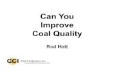 Can You Improve Coal Quality s/Presentations...What you need to know to wash coal: Capacity Partial wash - Raw/Wash End use – Met/Thermal Equipment Brand Delivery/Load outs Site