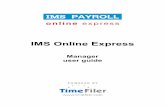IMS Online Express - MYOB€¦ · IMS Online Express: manager user guide Version 2.40 September 2012 Page 6 of 32 Leave Requests The following functionality is available for managers