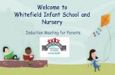 Welcome to Whitefield Infant School and Nursery...Nursery Induction Meeting for Parents The Foundation Stage Team Teachers Class 1 –Mrs. Hutchinson (EYFS Leader/ SLT) Class 2 –Mrs