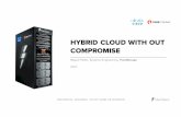 HYBRID CLOUD WITH OUT COMPROMISE - Cisco€¦ · 15 20 25 30 35 40 45 Storage (ZB) Communications (Zb/s) 2017 2020. Adopting a Hybrid Model 4 5/25/17 CONFIDENTIAL DOCUMENT, DO NOT