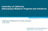 University of California Multicampus Research …...University of California Multicampus Research Programs and Initiatives Applicant Webinar for 2021 Awards June 2020 Webinar Agenda