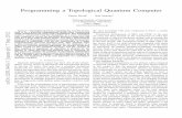 Programming a Topological Quantum Computerdevelopment of multiple quantum architectures demonstrating how a large-scale multi-million qubit machine could be built [3]–[8]. Even with