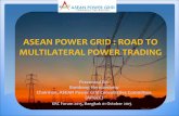 ASEAN POWER GRID : ROAD TO MULTILATERAL POWER TRADING · The ASEAN Power Grid (APG) is a flagship programme mandated in 1997 by the ASEAN Heads of States/Governments under the ASEAN