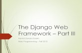 The Django Web Framework Part IIIce.sharif.edu/~zarrabi/courses/2013/ce419/notes/django-3.pdf · The ORM • Django provides a powerful ORM (Object-Relational Mapper) • It bridges