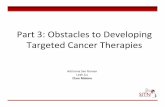 Part 3: Obstacles to Developing Targeted Cancer …sitn.hms.harvard.edu/wp-content/uploads/2011/05/cancer...Part 3: Obstacles to Developing Targeted Cancer Therapies Adrianna San Roman