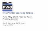 The Printer Working Group · 2020-05-06 · The Printer Working Group ® PWG May 2020 Face-to-Face Plenary Session Smith Kennedy, PWG Chair May 6, 2020 ®