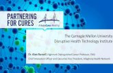 The Carnegie Mellon University Disruptive Health ...€¦ · The Disruptive Health Technology Institute • For 2013-2014, Times Higher Education, ranked CMU #24 in the world, and