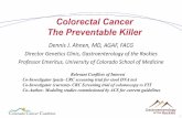 Colorectal Cancer The Preventable Killer...Dennis J. Ahnen MD, AGAF, FACGDennis J. Ahnen MD, AGAF, FACG Colorectal Cancer The Preventable Killer Relevant Conflicts of Interest Co-Investigator