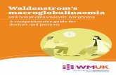 Waldenstrom’s macroglobulinaemia · Waldenstrom’s macroglobulinaemia (WM) in 1944 and “macroglobulinaemia” was the word he used to describe the high levels of IgM “paraprotein”