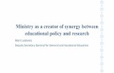 Ministry as a creator of synergy between …...Ministry as a creator of synergy between educational policy and research Mart Laidmets Deputy Secretary General for General and Vocational