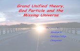 Grand Unified theory, God Particle and the Missing Universe · Grand Unified theory, God Particle and the Missing Universe Presented by Abraham A. Christian College Chengannur . 5/18/2012