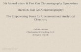 5th Annual micro & Fast Gas Chromatography Symposium micro ...s3-us-west-1.amazonaws.com/falconanalytical-net/... · The Journey: micro & Fast Gas Chromatography •A short, quick