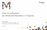 Care Coordination for Medicaid ... - Magellan Of Virginia · Magellan is currently administering a coordinated care model for behavioral health ... •If a member is receiving case