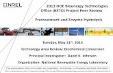 2013 DOE Bioenergy Technologies Office (BETO) …...lower furfural generation, high enzymatic digestibility, and reduced hydrolyzate toxicity to achieve high fermentation yields and