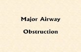 Major Airway Obstructionindiachest.org/wp-content/uploads/2016/07/major...• Maiwand & Homasson reported – One death from cardio resp. failure in 600 cases [within 5hrs of procedure]
