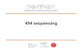 454 - Sequencing · 454 sequencing at the NSC Rex Rodney arrived! Samples Wide variety of starting materials: • genomic DNA, • PCR products, • BACs • cDNA • mRNA For shotgun