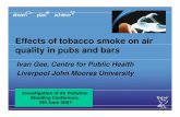 Effects of tobacco smoke on air quality in pubs and barsiapsc.org.uk/assets/document/0706_I_Gee.pdf · 2018-11-27 · Ivan Gee, Centre for Public Health Liverpool John Moores University