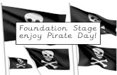 Foundation Stage enjoy Pirate Day!smartfile.s3.amazonaws.com/.../2019/07/Pirate-Day.pdfenjoy Pirate Day! We are all ready for our little pirates to come and play. Will they hunt for