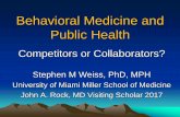 Behavioral Medicine and Public Health · 2017-11-27 · Behavioral Medicine “The development and integration of biomedical, psychosocial and behavioral sciences’ knowledge and