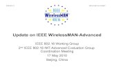 Update on IEEE WirelessMAN-Advanced...May 17, 2010  · Update on IEEE WirelessMAN-Advanced IEEE 802.16 Working Group 2nd IEEE 802.16 IMT-Advanced Evaluation Group Coordination Meeting