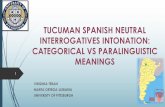 TUCUMAN SPANISH NEUTRAL INTERROGATIVES INTONATION ... · ´no intonation studies on the Northwestern Argentinian variety following the Autosegmental-Metrical (AM) model of intonation