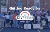 Getting Ready for...Getting Ready for May 2, 2019 The Basics Benefits to Participating 2018 Results What’s New in 2019 Intro to GiveGab - your 2019 Give DeKalb County platform! The