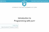 Programming with purrr Introduction to · From: Charlotte Wickham — A introduction to purrr Dat aCamp I nt ermedi at e F unct i onal P rogrammi ng wi t h purrr purrr basi cs - a